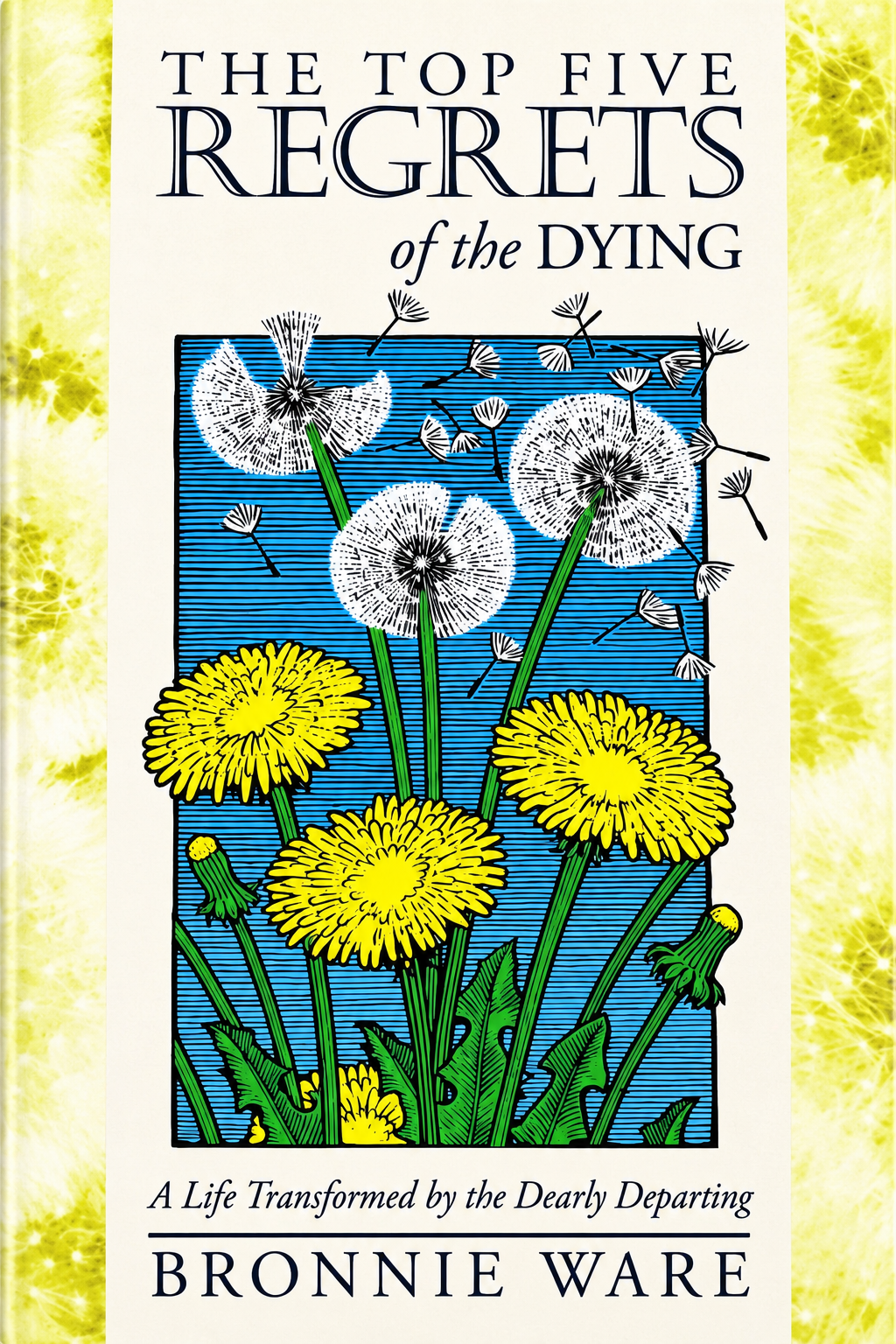 Top Five Regrets of the Dying: A Life Transformed by the Dearly Departing