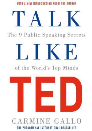 Talk Like TED: The 9 Public-Speaking Secrets of the World's Top Minds