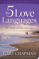 The 5 Love Languages: The Secret to Love that Lasts
