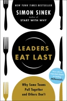Leaders Eat Last: Why Some Teams Pull Together and Others Don't